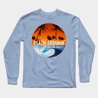 Beach Dreaming - Surf, Sand, and Sunsets Long Sleeve T-Shirt